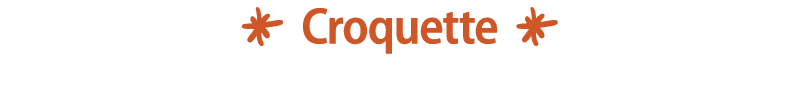 ￼ Croquette ￼