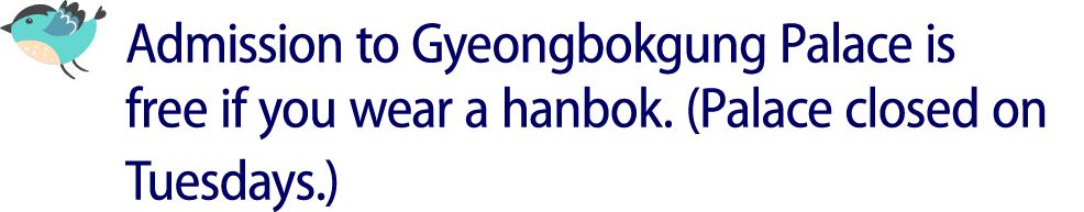￼ Admission to Gyeongbokgung Palace is free if you wear a hanbok. (Palace closed on Tuesdays.)
