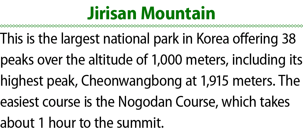 Jirisan Mountain This is the largest national park in Korea offering 38 peaks over the altitude of 1,000 meters, incl...